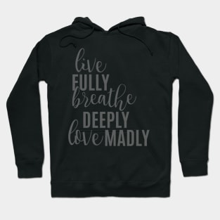 Live Fully Breathe Deeply Love Madly Hoodie